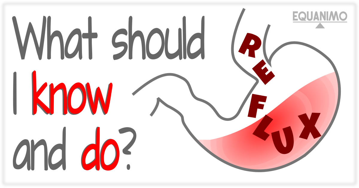 Acid Reflux & Heart Burn: What should I know and do?