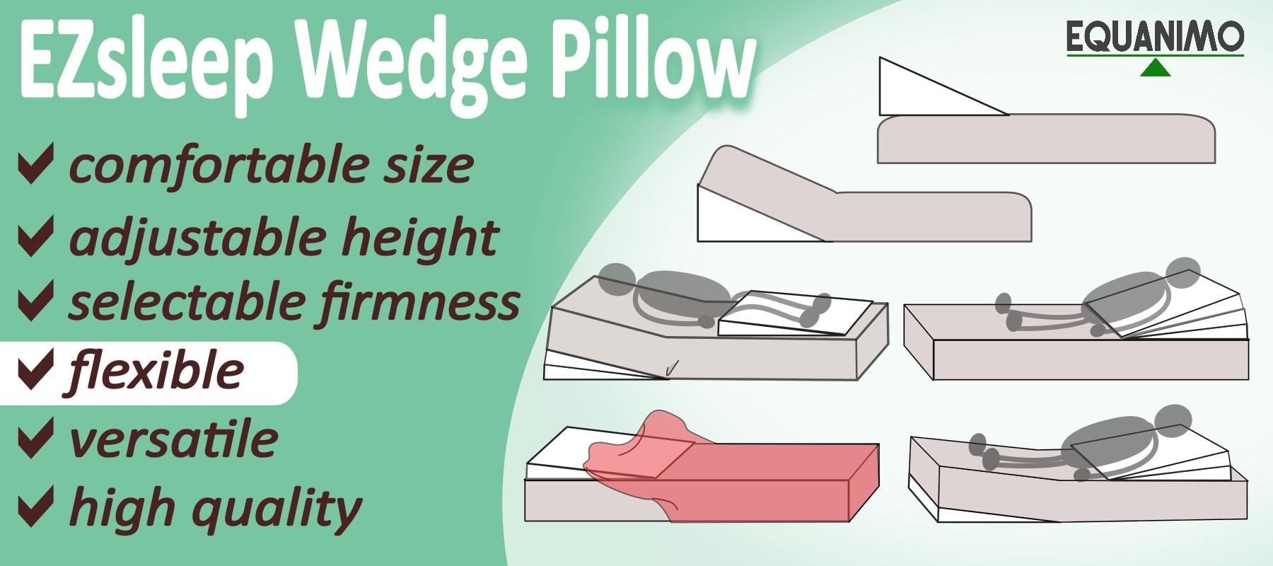 EZsleep Bed Wedge is flexible. The wedge layers can be put on or under the mattress, directly under the bedsheet. It is great for both body and legs. 